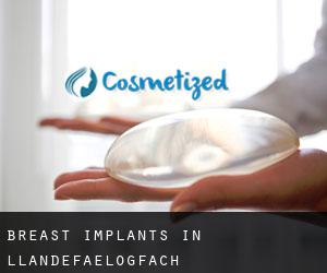 Breast Implants in Llandefaelogfâch