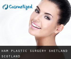 Ham plastic surgery (Shetland, Scotland)